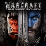 Warcraft: El Primer Encuentro de Dos Mundos