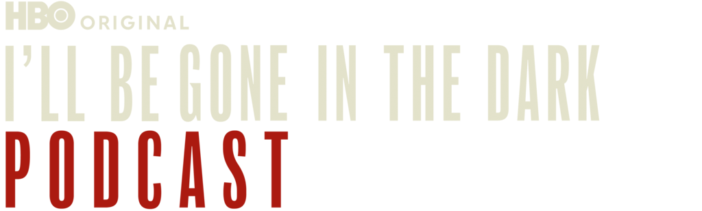 The I'll Be Gone in the Dark Podcast