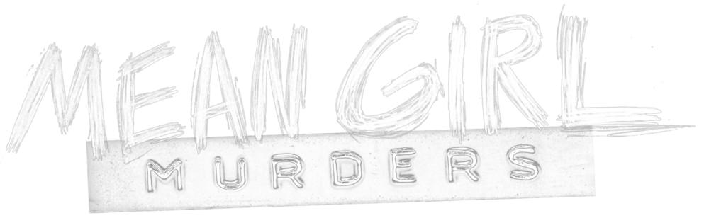 Mean Girl Murders