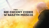 Nie chcemy ciebie w naszym mieście