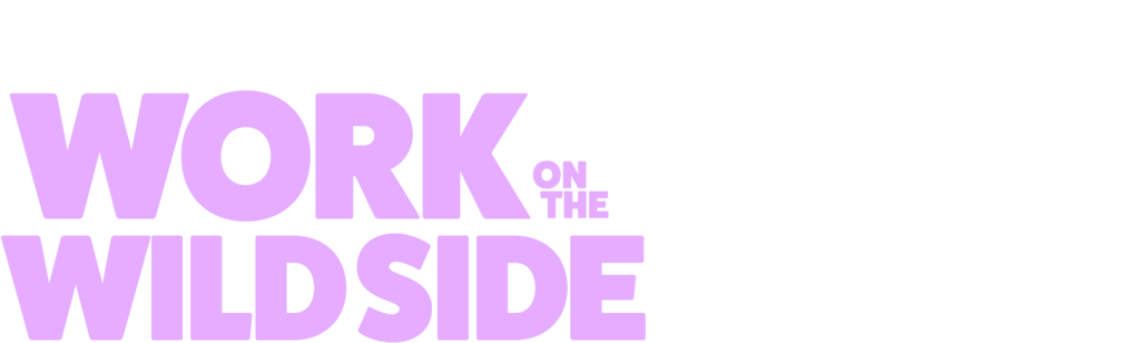 Work on the Wild Side