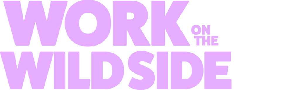 Work on the Wild Side