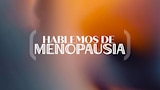 Hablemos de menopausia