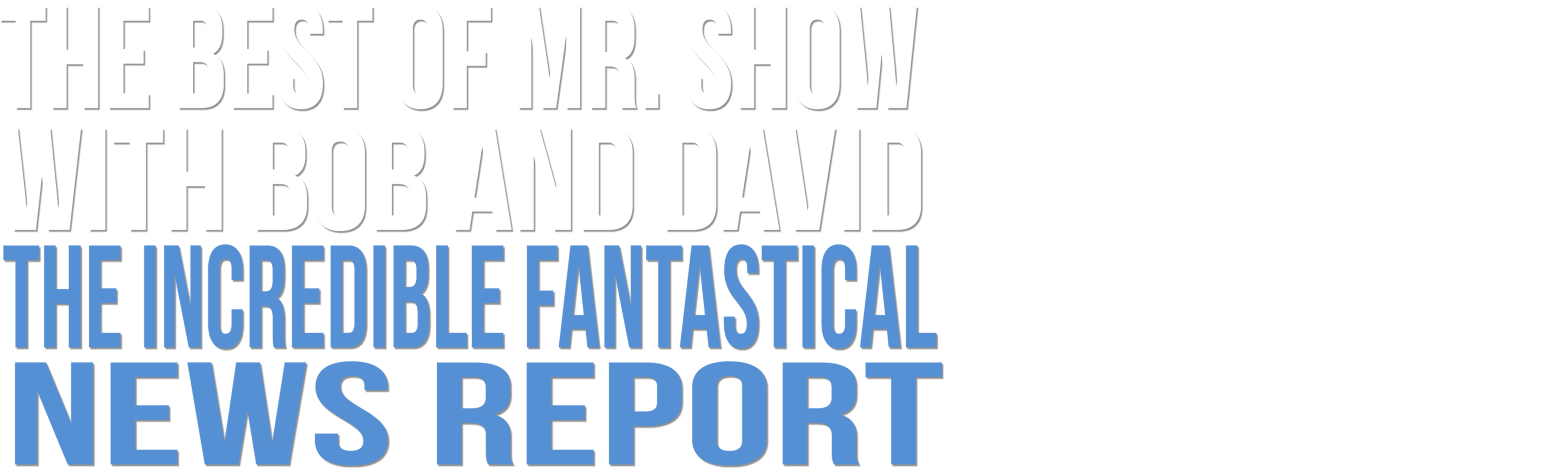 The Best of Mr. Show with Bob and David - The Incredible Fantastical News Report