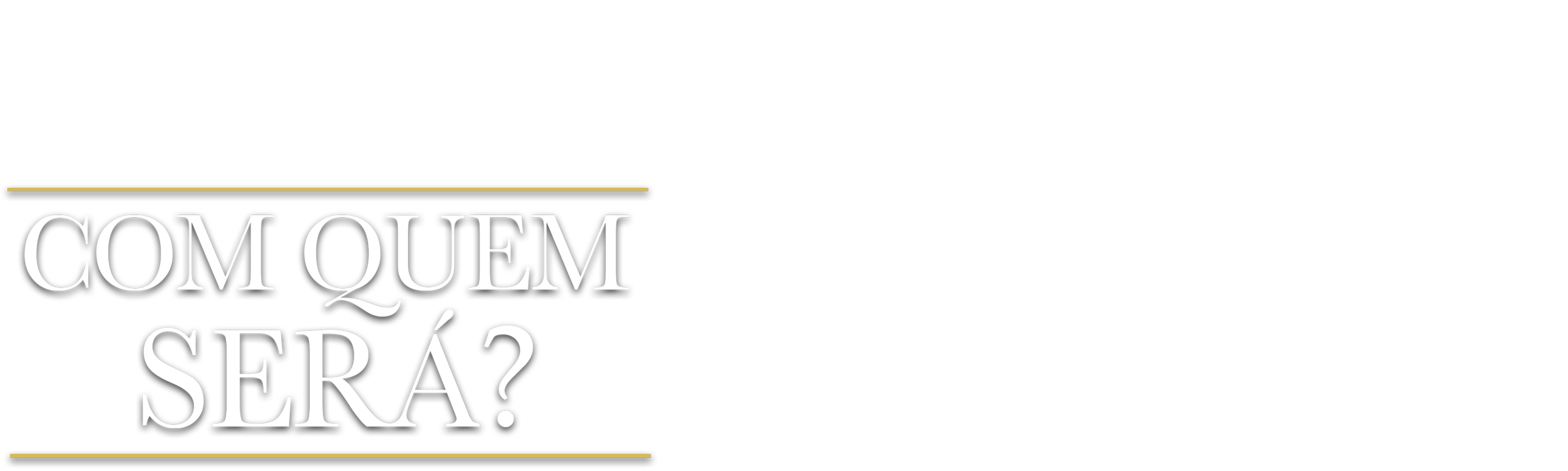 Com Quem Será?