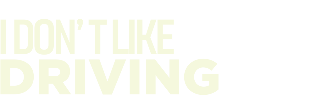 I Don't Like Driving