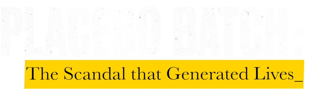 Placebo Batch: The Scandal That Generated Lives