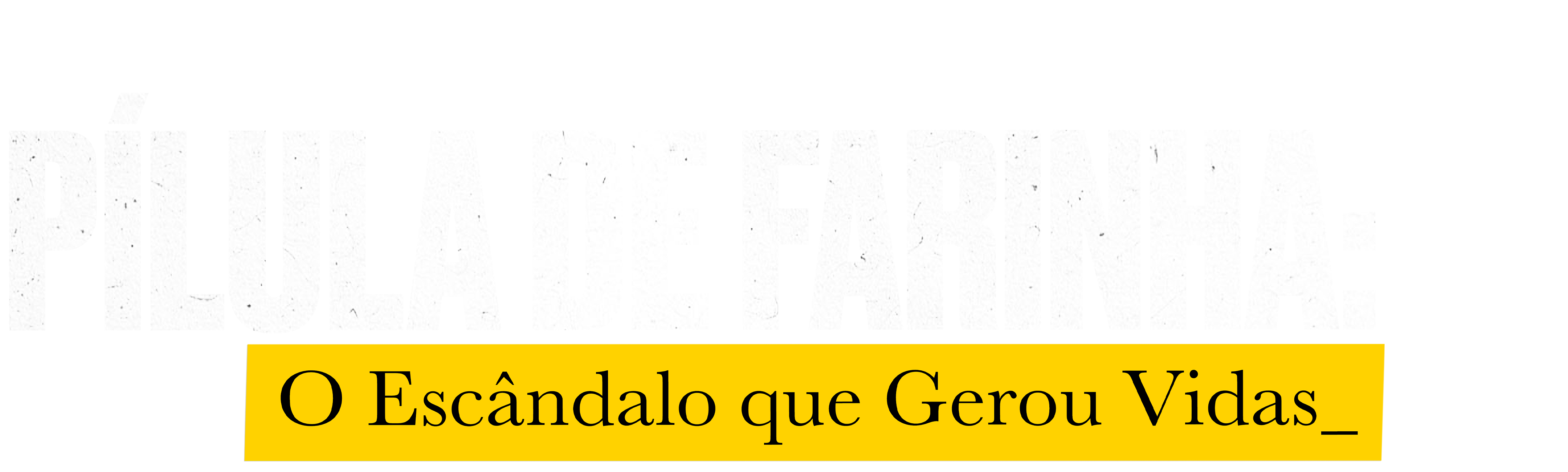 Pílula de Farinha: O Escândalo que Gerou Vidas