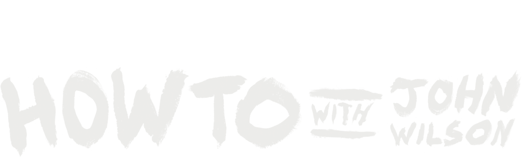 How To with John Wilson