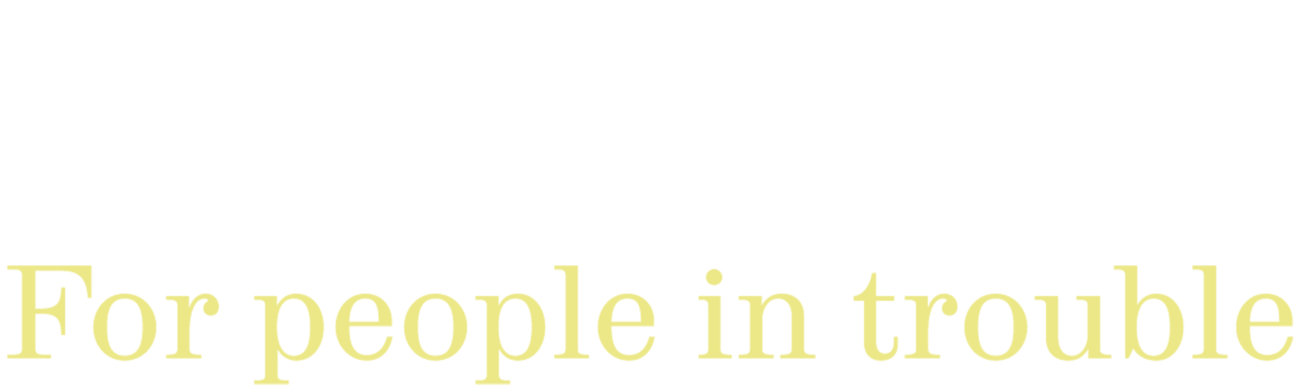 For People in Trouble