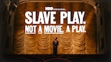 Slave Play. Not a Movie. A Play.
