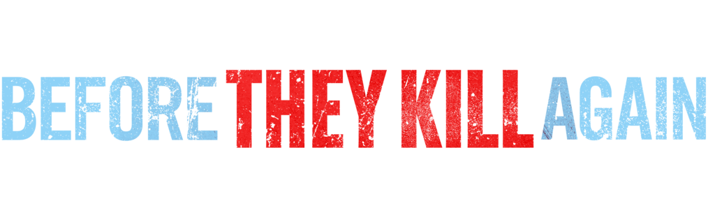 Before They Kill Again