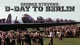 George Stevens: D-Day to Berlin