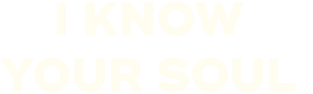 I Know Your Soul