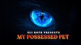 Eli Roth Presents: My Possessed Pet