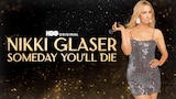 Nikki Glaser: Someday You'll Die