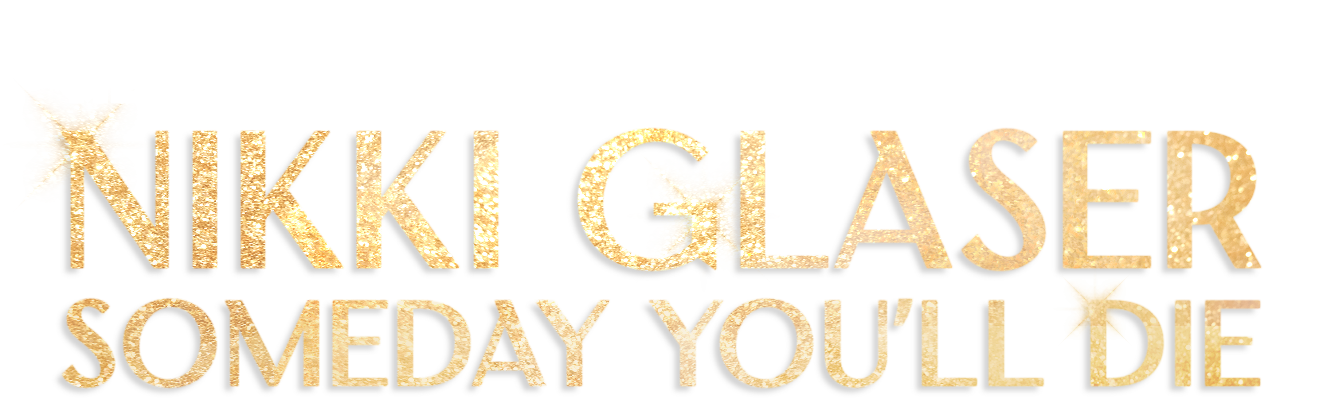 Nikki Glaser: Someday You'll Die