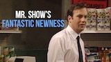 Mr. Show's Fantastic Newness