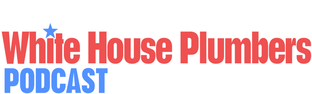 The White House Plumbers Podcast
