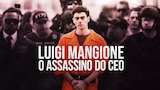 Luigi Mangione: O Assassino do CEO