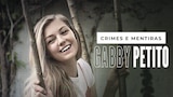 Crimes e Mentiras: O Assassinato de Gabby Petito