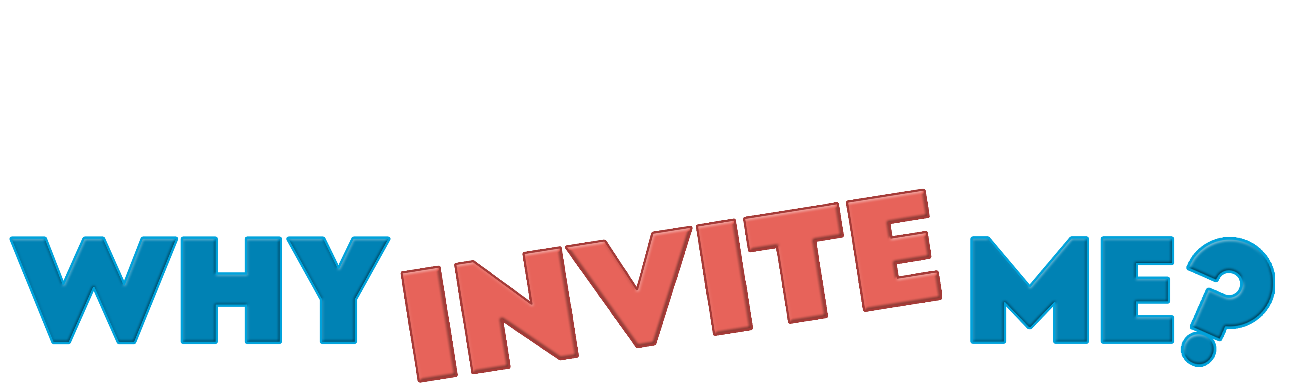 Why Invite Me?
