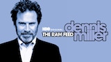Dennis Miller: The Raw Feed