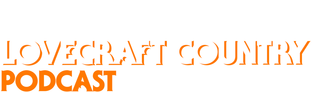 The Lovecraft Country Podcast