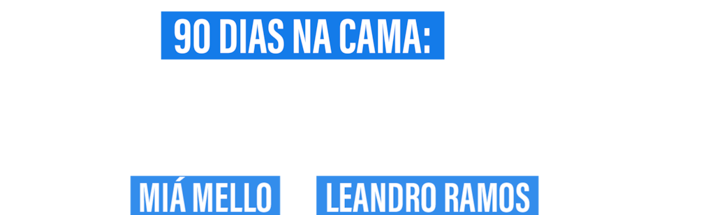 90 Dias na Cama: Antes dos 90 Dias - com Miá Mello e Leandro Ramos