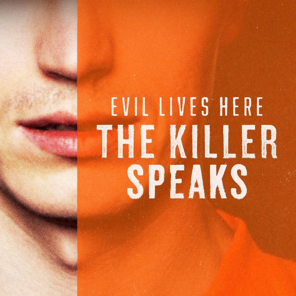 Evil Lives Here: The Killer Speaks