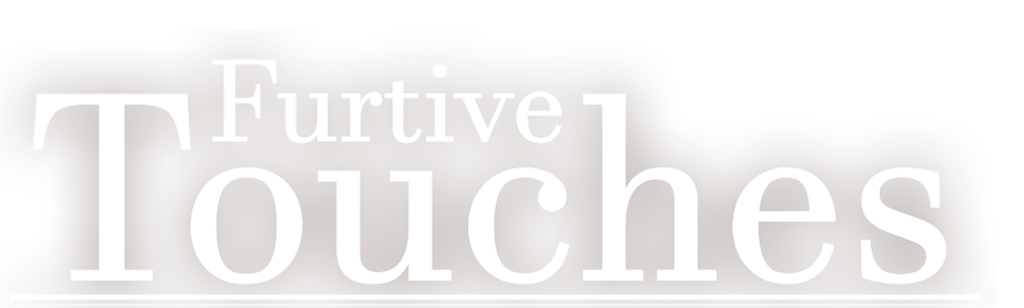 Furtive Touches