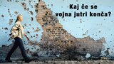 Kaj če se vojna jutri konča?