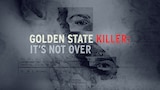 The Golden State Killer: It's Not Over
