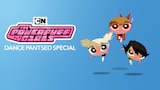 Powerpuff Girls Special: Dance Pantsed