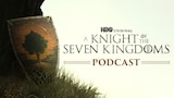 Game of Thrones Podcast: A Knight of the Seven Kingdoms