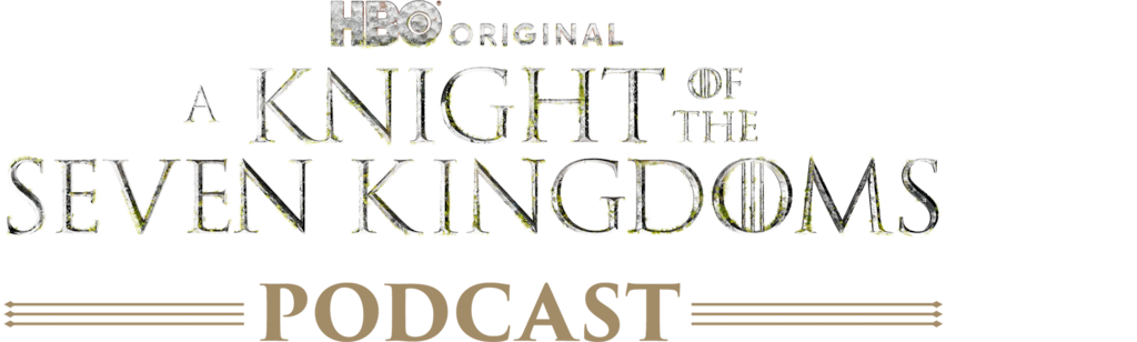 The Game of Thrones Podcast: A Knight of the Seven Kingdoms
