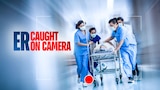 ER: Caught On Camera