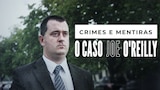 Crimes e Mentiras: O Caso Joe O'Reilly