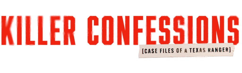 Killer Confessions: Case Files of a Texas Ranger
