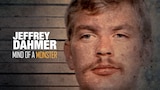 Jeffrey Dahmer: Mind Of A Monster
