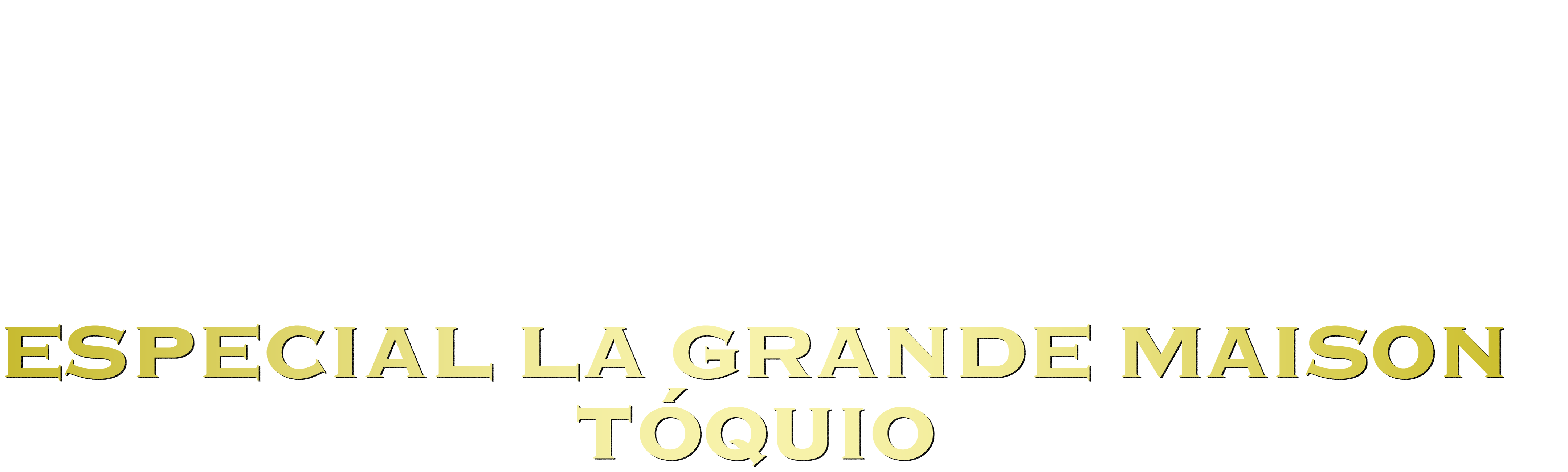 Especial La Grande Maison Tóquio