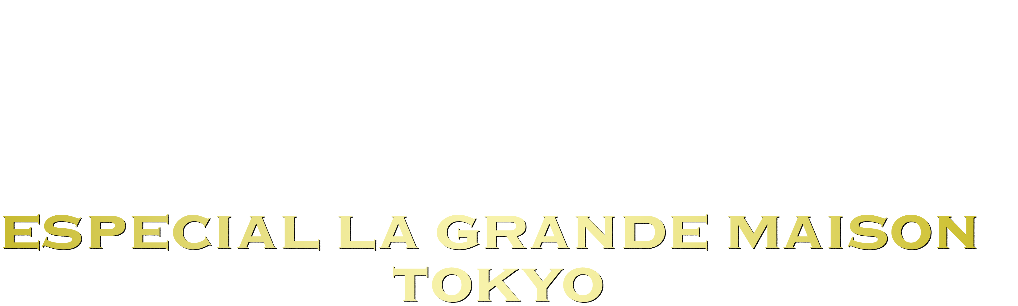 Especial La Grande Maison Tokyo