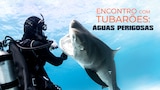 Encontro com Tubarões: Águas Perigosas