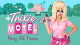 Trixie Motel: Drag Me Home