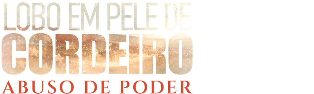 Lobo em Pele de Cordeiro: Abuso de Poder
