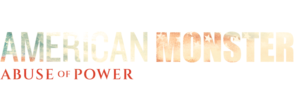 American Monster: Abuse of Power