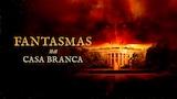 Fantasmas na Casa Branca
