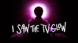 I Saw the TV Glow