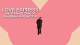 Love Express. The Strange Case of Walerian Borowczyk
