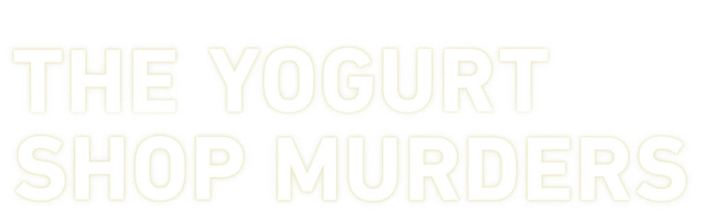 The Yogurt Shop Murders